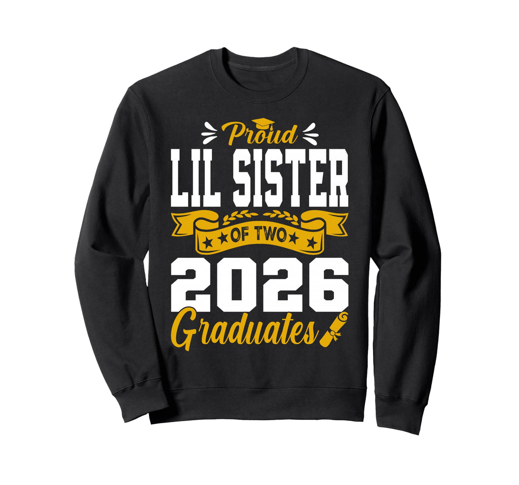 Proud Lil Sister Two 2026 Graduates Sweatshirt - Unique Graphic Men Women - T-Shirt, Sweatshirt, Hoodie