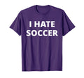 I Hate Soccer T-Shirt - Unique Graphic for Adults - T-Shirt, Sweatshirt, Hoodie