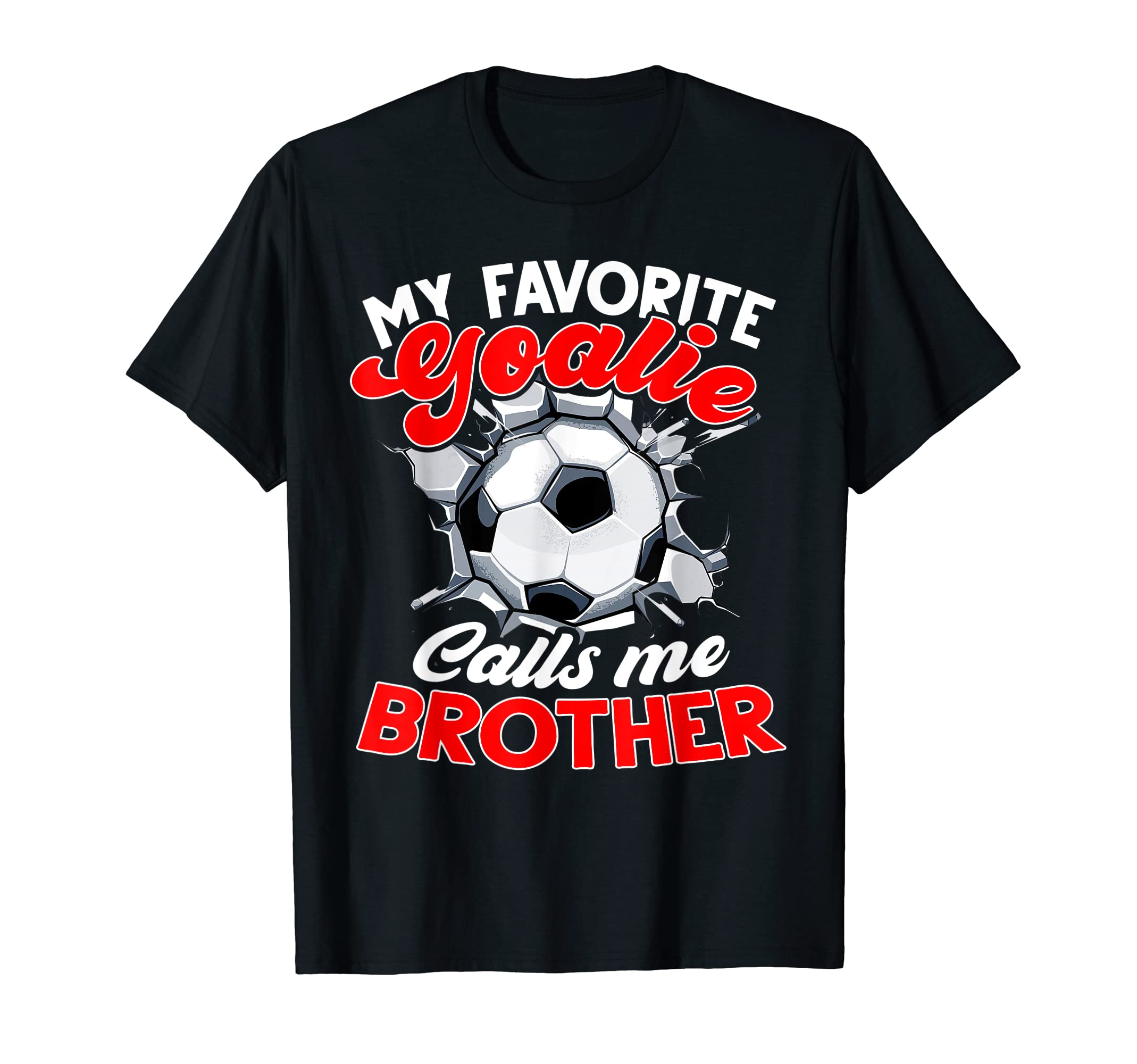 My Favorite Goalie Calls Me Brother T-Shirt - Aesthetic Graphic Men Women - T-Shirt, Sweatshirt, Hoodie