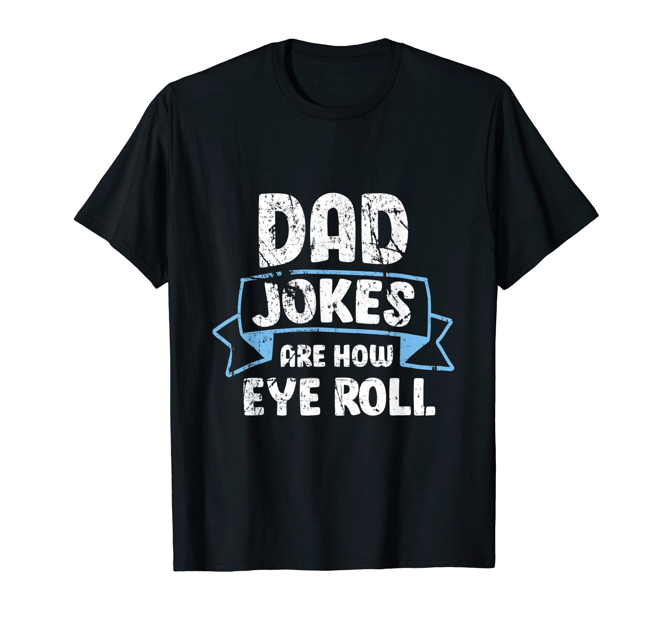 Dad Jokes Are How I Roll Funny T-Shirt - Aesthetic Graphic Men Women - T-Shirt, Sweatshirt, Hoodie