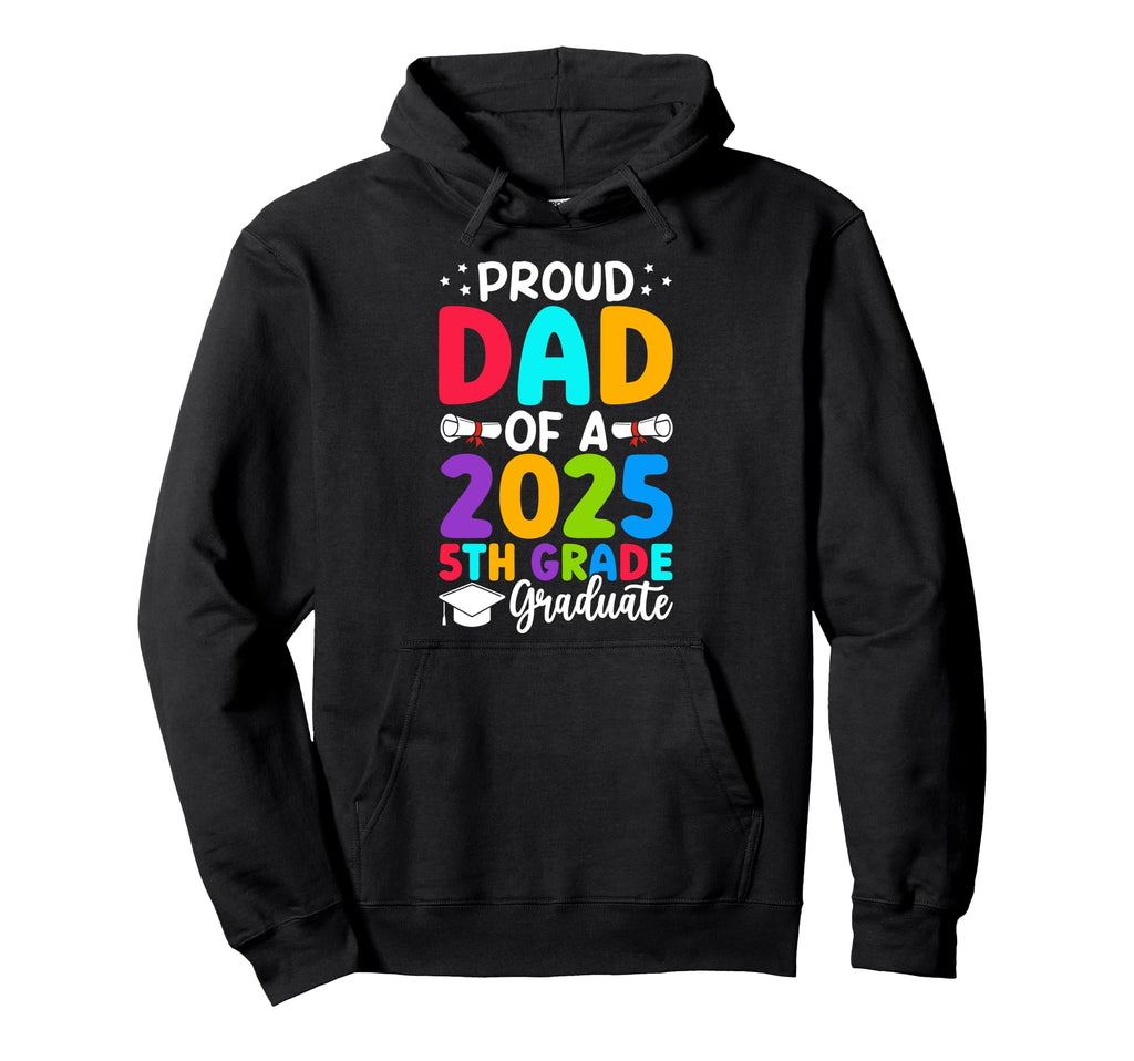 Proud Dad Class 2025 5Th Grade Hoodie - Streetwear Style Men Women - T-Shirt, Sweatshirt, Hoodie
