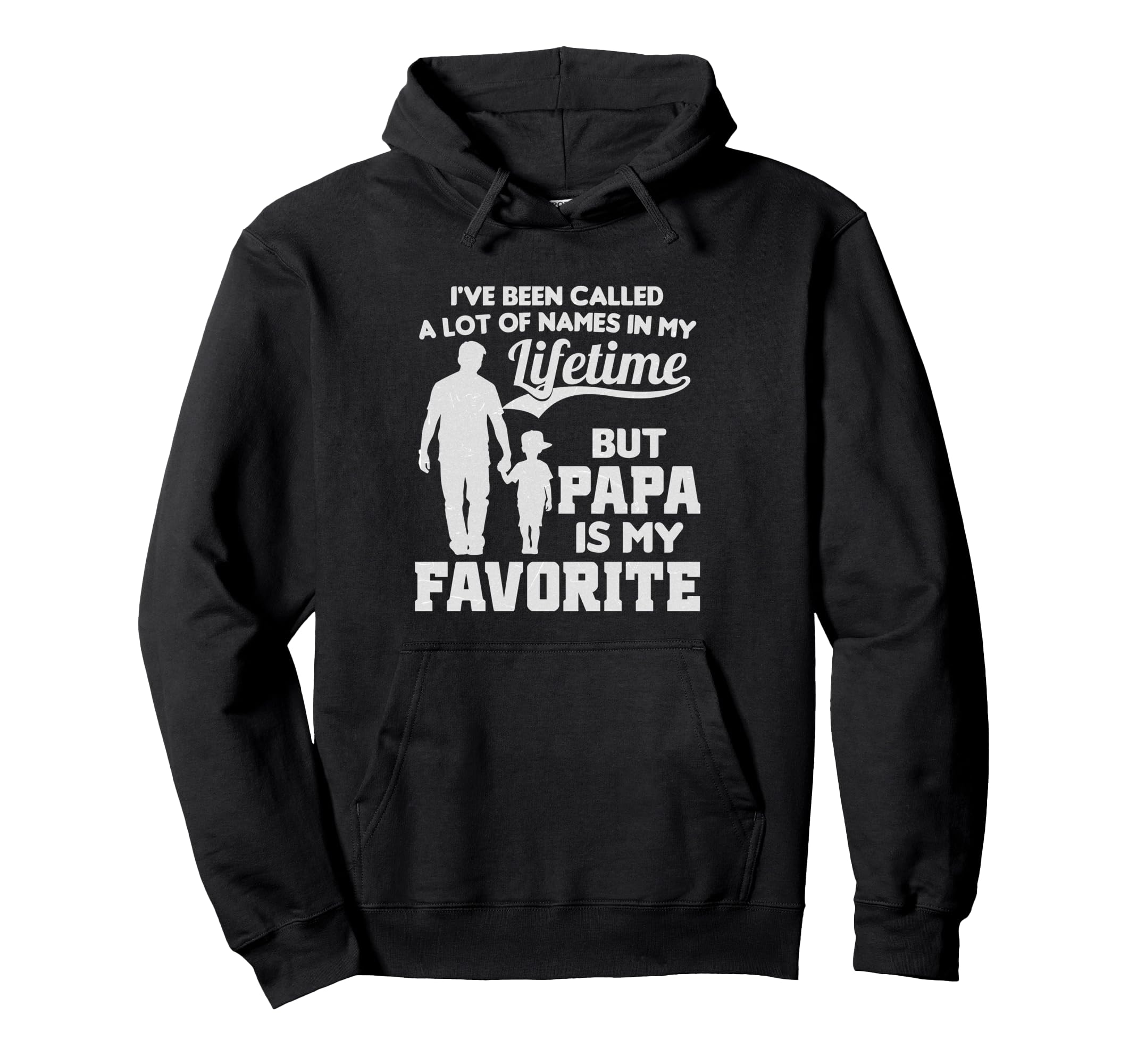 Ive Been Called Lot Names But Papa Hoodie - Graphic Print Men Women - T-Shirt, Sweatshirt, Hoodie