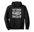 Tattooed Bearded And Employed Funny Hoodie - Aesthetic Graphic for Adults - T-Shirt, Sweatshirt, Hoodie