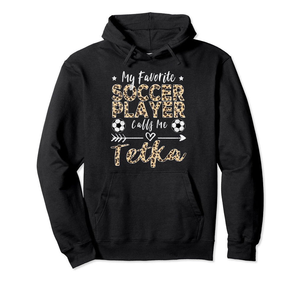 My Favorite Soccer Player Calls Me Tetka Hoodie - Streetwear Style Unisex - T-Shirt, Sweatshirt, Hoodie