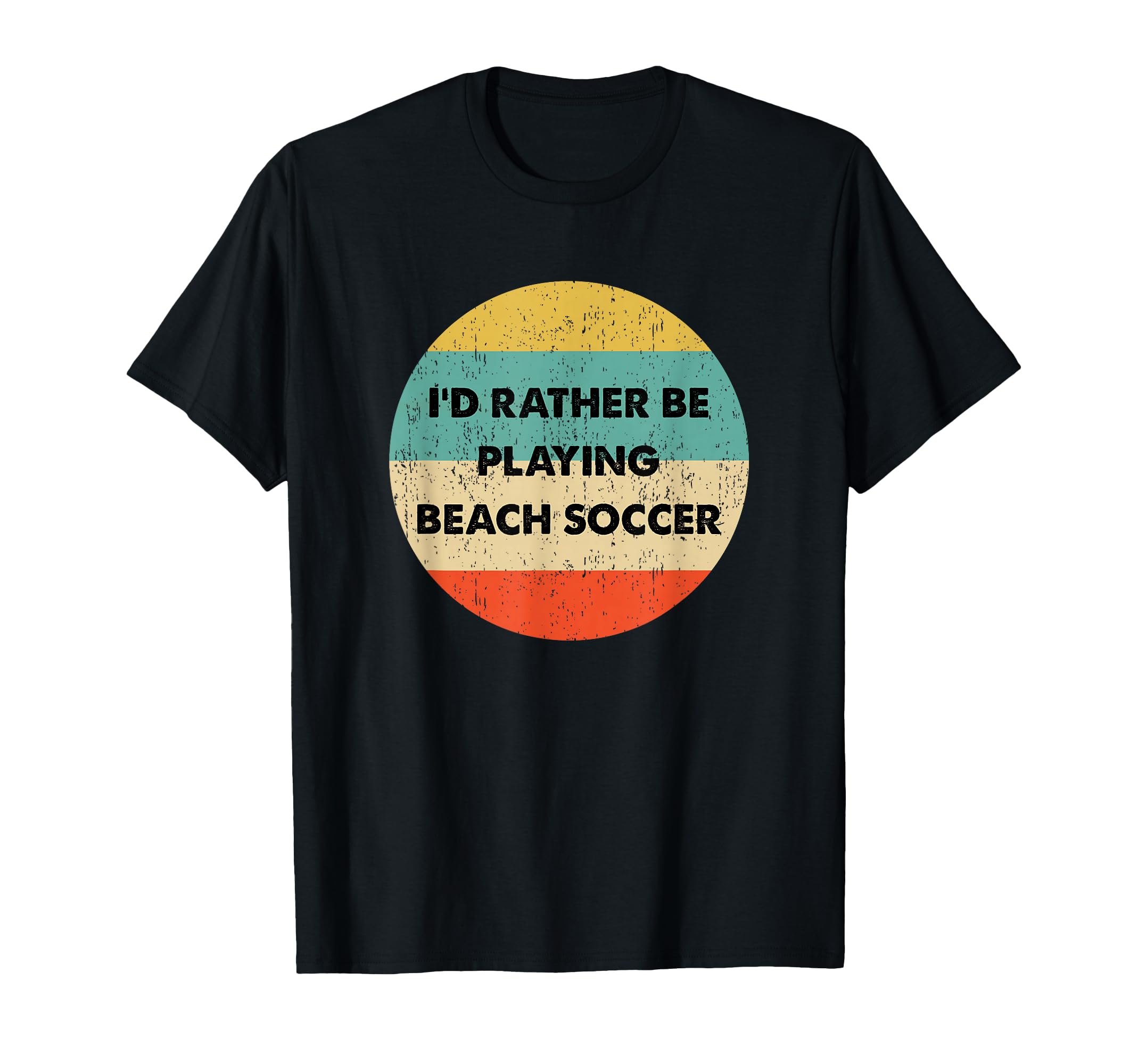 Beach Soccer Id Rather Be Playing T-Shirt - Casual Everyday Wear Men Women - T-Shirt, Sweatshirt, Hoodie