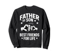 Father And Son Best Friends Life Sweatshirt - Fun Novelty Design Unisex - T-Shirt, Sweatshirt, Hoodie