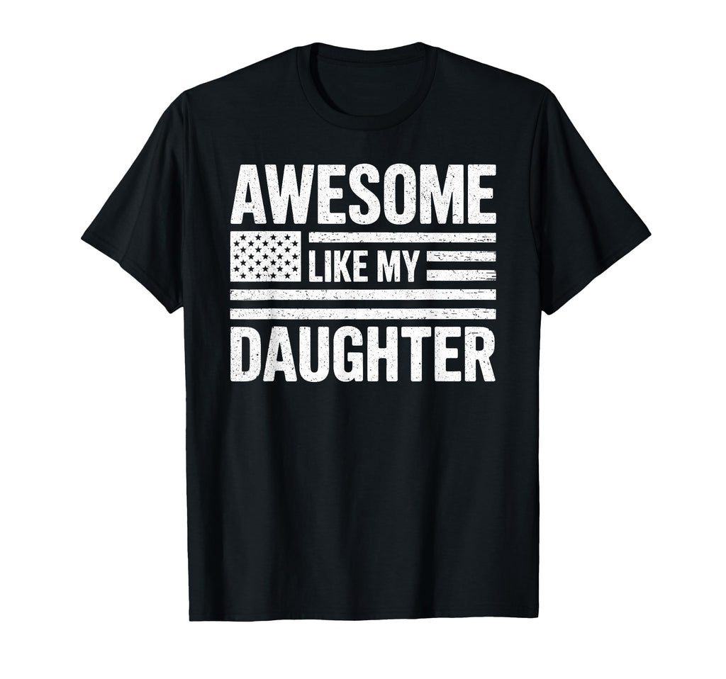 Awesome Like My Daughter American Flag Dad T-Shirt - Trendy Graphic Unisex - T-Shirt, Sweatshirt, Hoodie