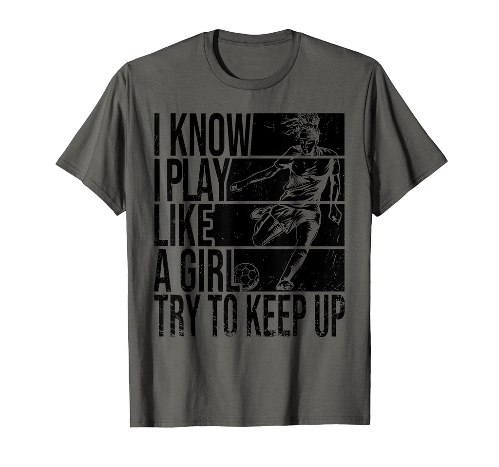 I Know I Play Like Try To Keep Up Funny T-Shirt - Unique Graphic Unisex - T-Shirt, Sweatshirt, Hoodie