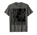 I Know I Play Like Try To Keep Up Funny T-Shirt - Unique Graphic Unisex - T-Shirt, Sweatshirt, Hoodie