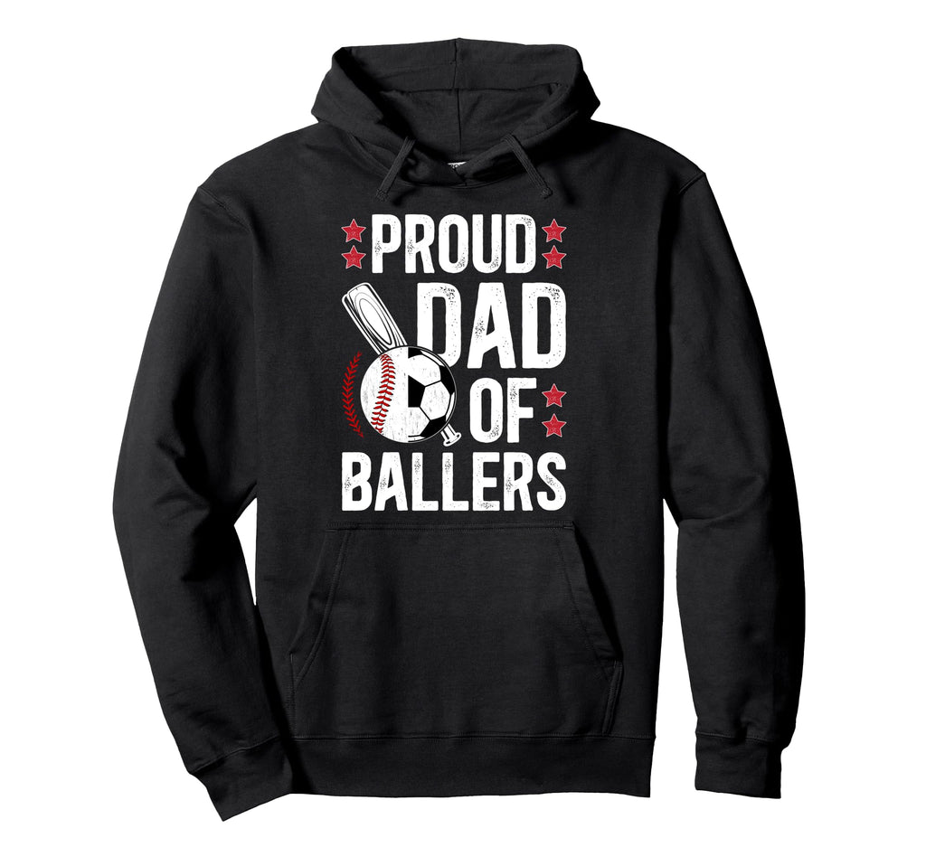 Proud Dad Ballers Baseball Soccer Dad Hoodie - Graphic Print Men Women - T-Shirt, Sweatshirt, Hoodie