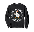 Off To Watch Soccer Funny Silly Sweatshirt - Aesthetic Graphic for Adults - T-Shirt, Sweatshirt, Hoodie