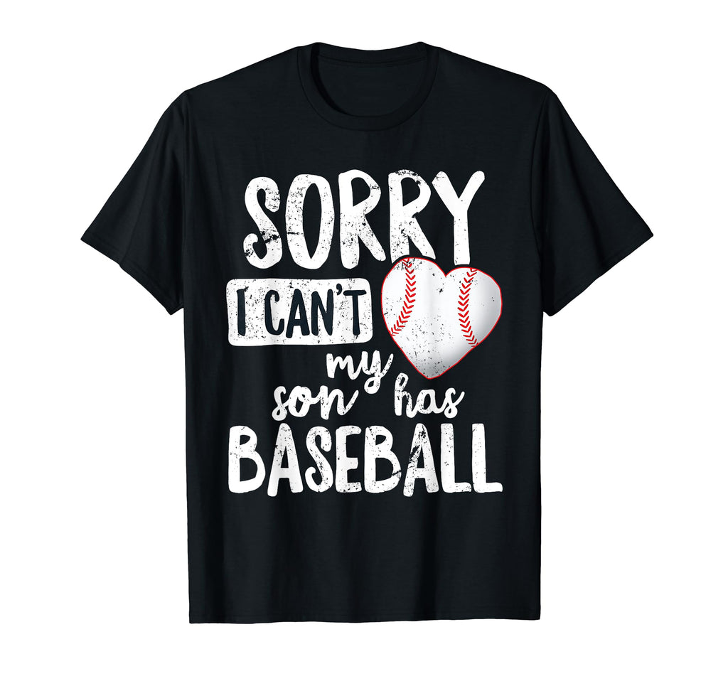 Sorry I Cant My Son Has Baseball Funny Mom T-Shirt - Trendy Graphic Unisex - T-Shirt, Sweatshirt, Hoodie