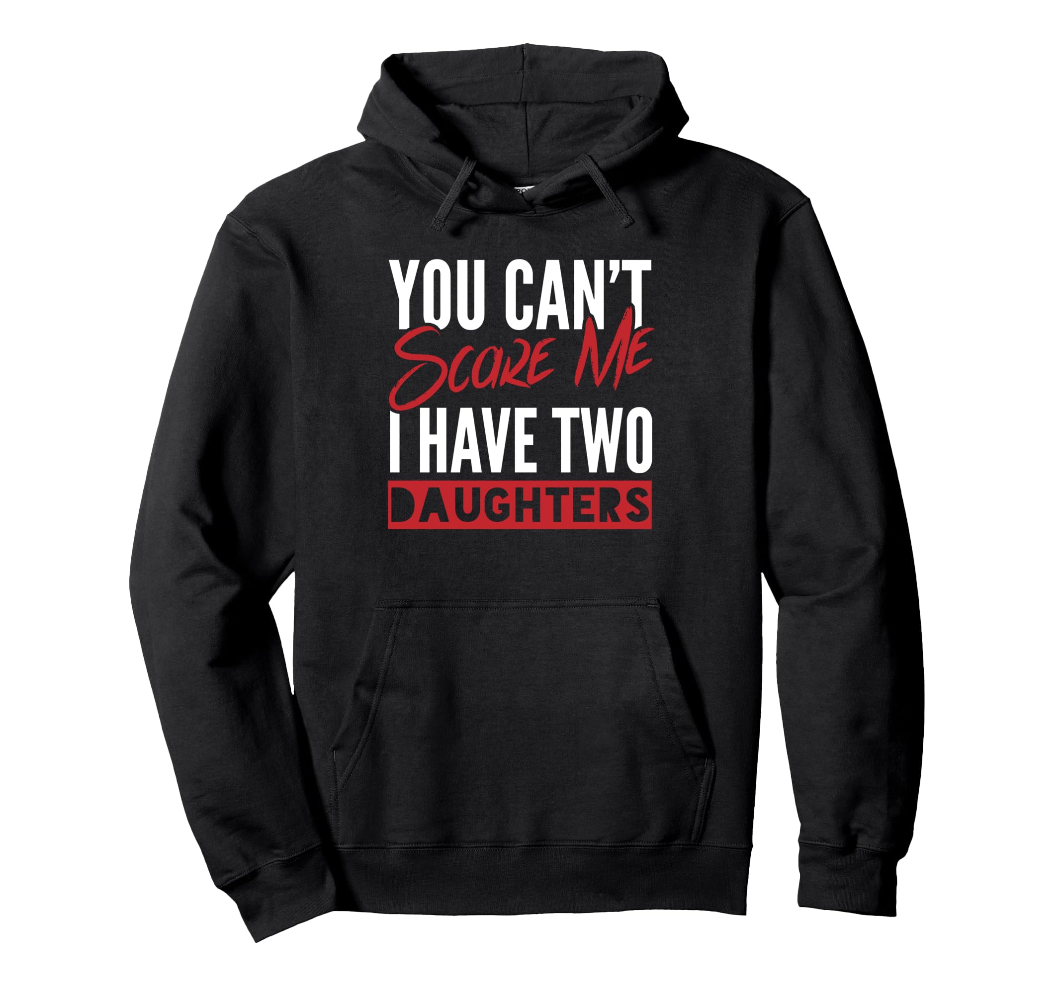 You Cant Scare Me I Have Two Daughters Hoodie - Unique Graphic Men Women - T-Shirt, Sweatshirt, Hoodie