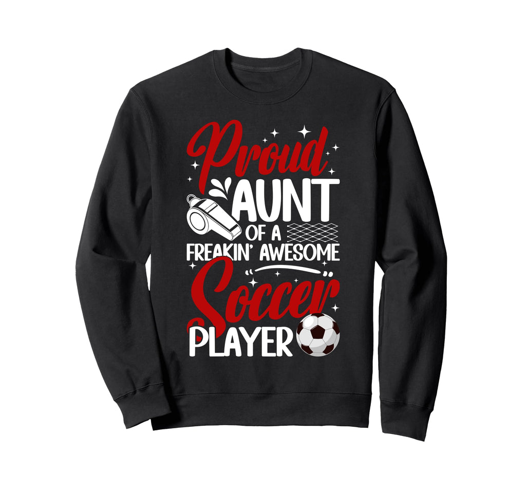Proud Aunt Soccer Player Aunt Soccer Sweatshirt - Trendy Graphic Men Women - T-Shirt, Sweatshirt, Hoodie