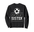 Fuuny Soccer Sister Soccer Player Sweatshirt - Trendy Graphic Men Women - T-Shirt, Sweatshirt, Hoodie