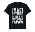 Im Not Retired Im Professional Papaw T-Shirt - Trendy Graphic Men Women - T-Shirt, Sweatshirt, Hoodie