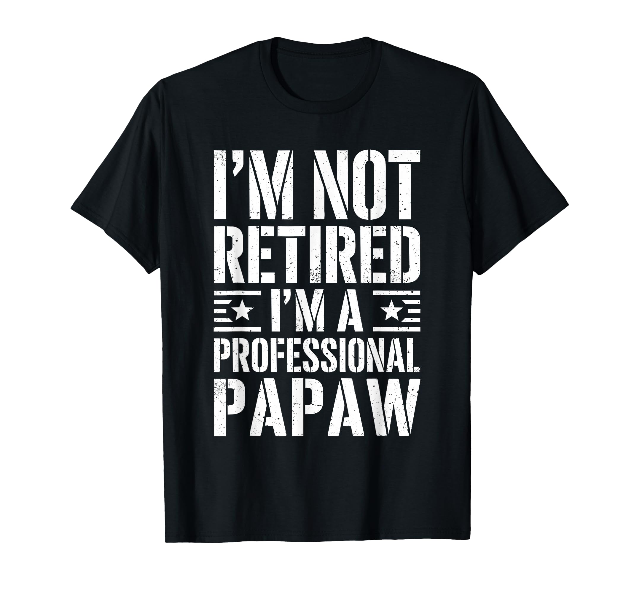 Im Not Retired Im Professional Papaw T-Shirt - Trendy Graphic Men Women - T-Shirt, Sweatshirt, Hoodie