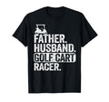 Father Husband Golf Cart Racer T-Shirt - Minimalist Print Men Women - T-Shirt, Sweatshirt, Hoodie
