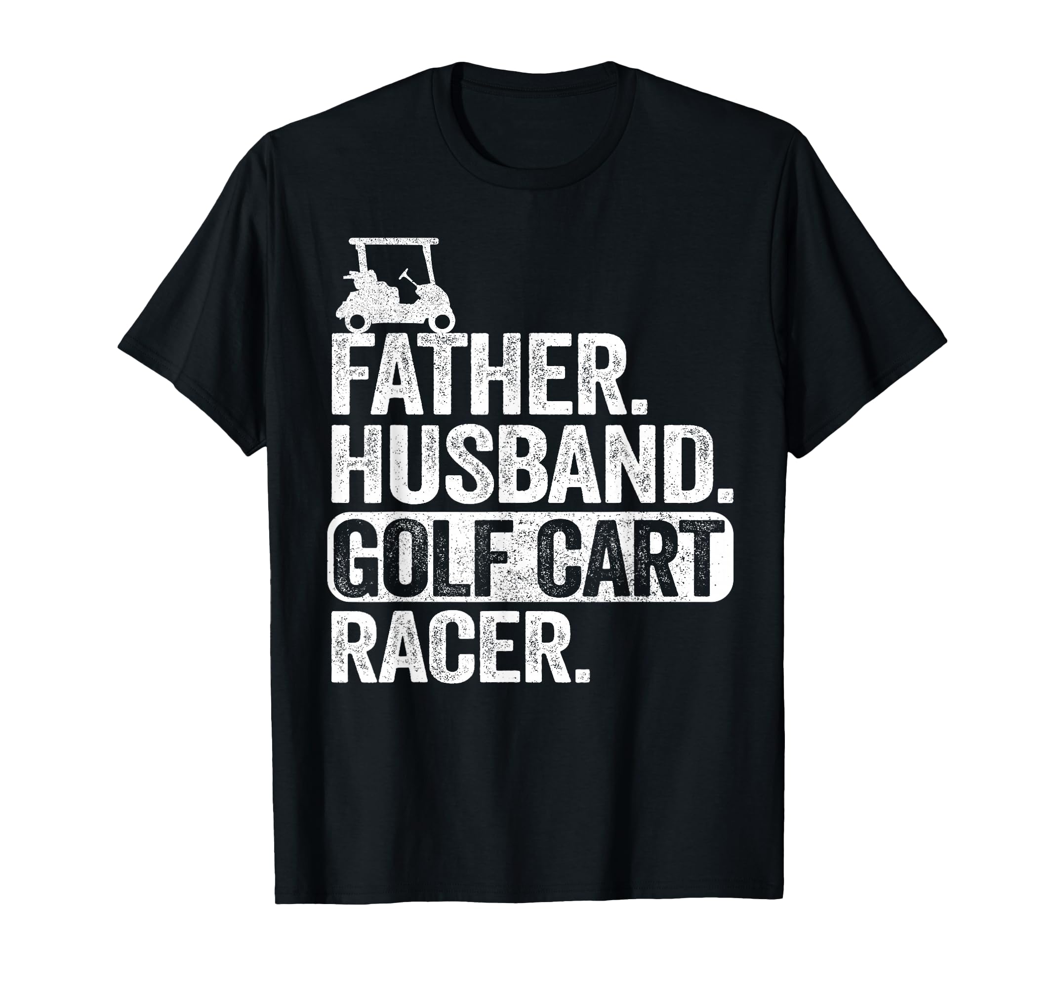 Father Husband Golf Cart Racer T-Shirt - Minimalist Print Men Women - T-Shirt, Sweatshirt, Hoodie