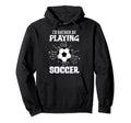 Id Rather Be Playing Soccer Player Gift Hoodie - Streetwear Style Unisex - T-Shirt, Sweatshirt, Hoodie