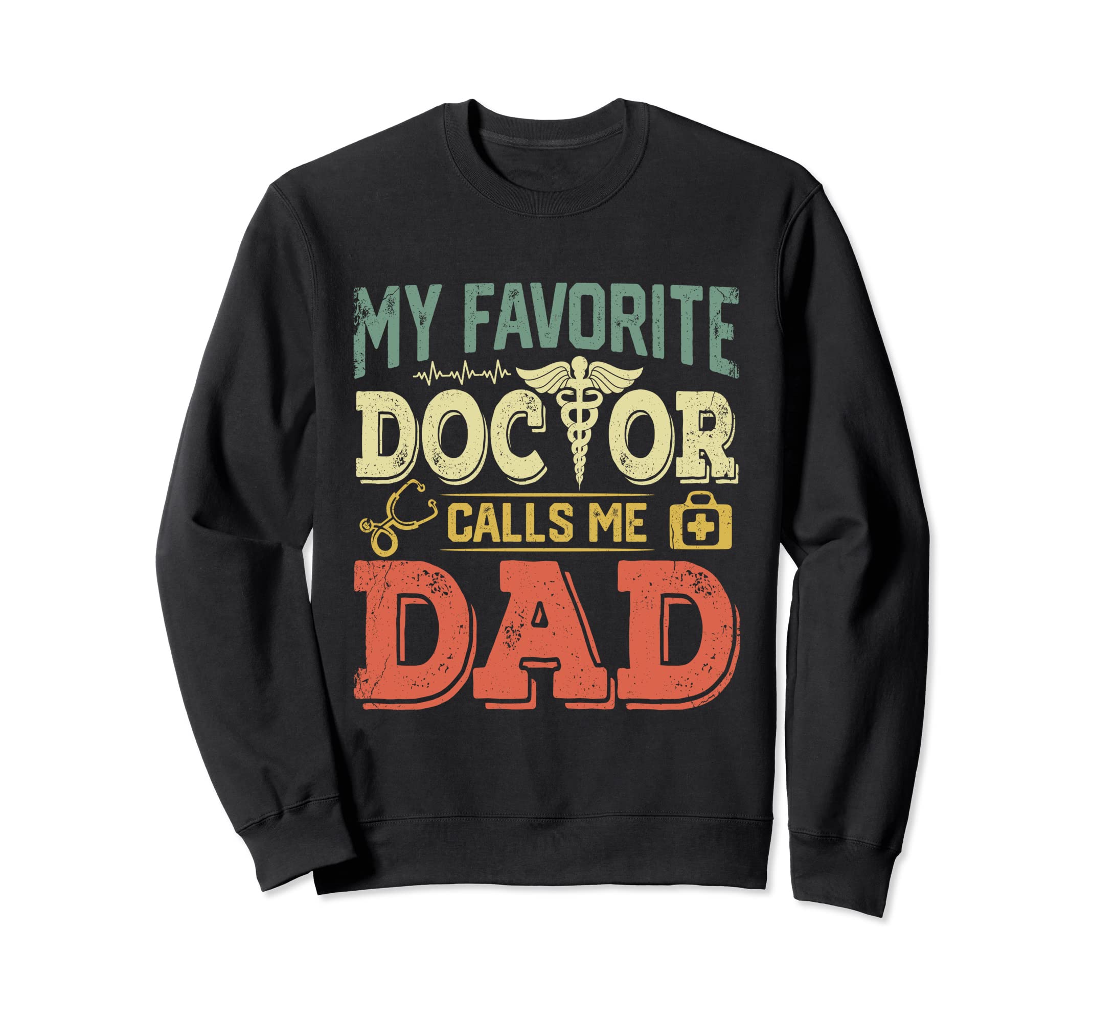 My Favorite Doctor Calls Me Dad Sweatshirt - Trendy Graphic Men Women - T-Shirt, Sweatshirt, Hoodie
