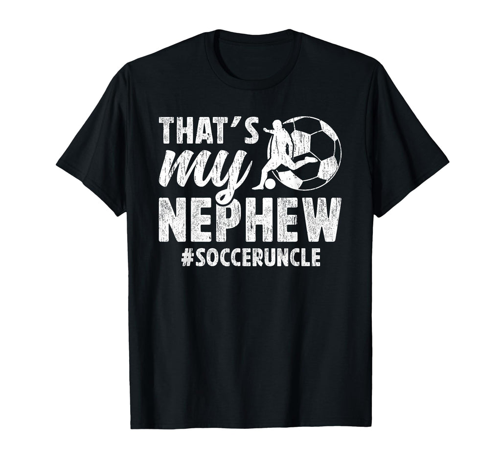 Thats My Nephew Soccer Uncle Soccer T-Shirt - Custom Art Print for Adults - T-Shirt, Sweatshirt, Hoodie