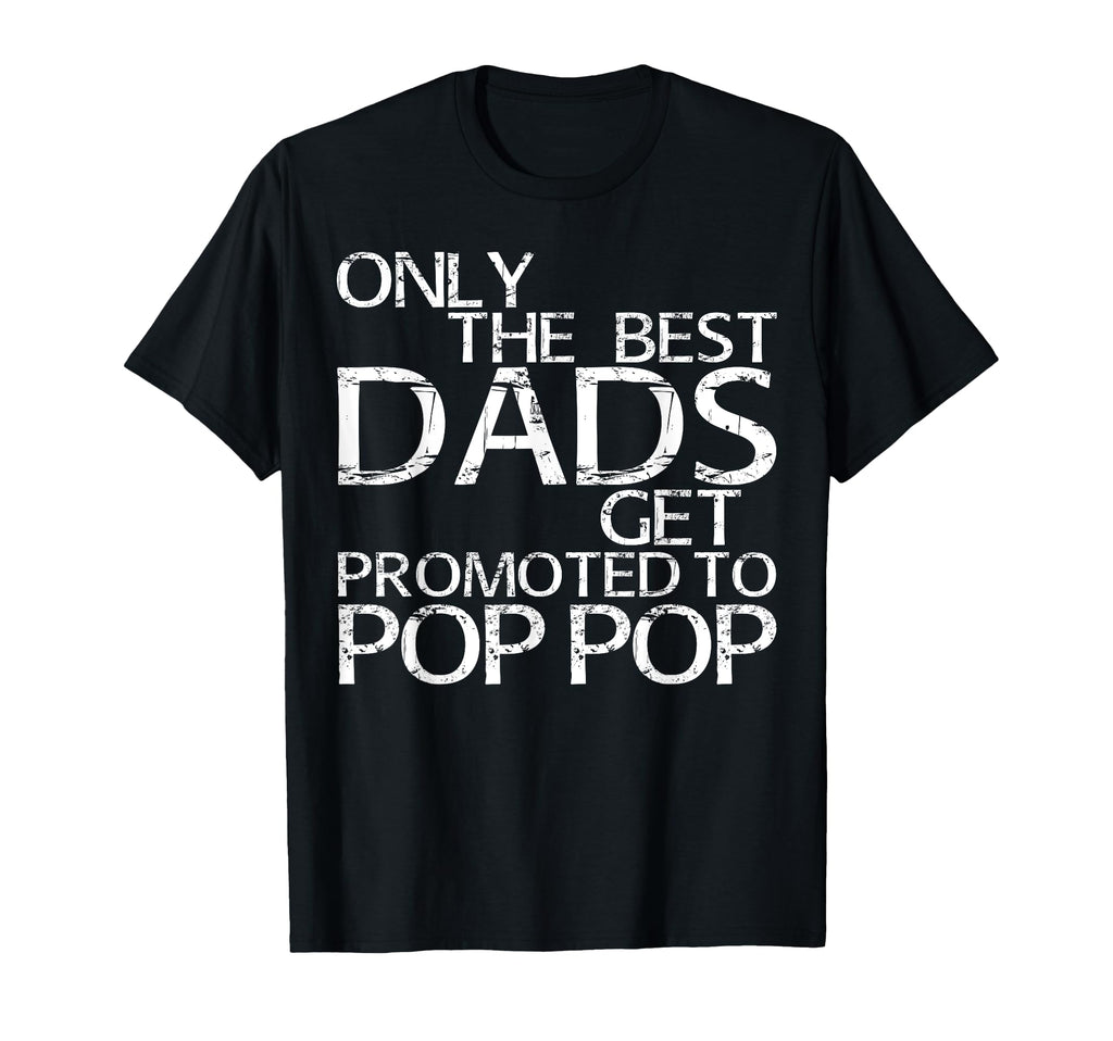 Only Best Dads Get Promoted To Pop T-Shirt - Aesthetic Graphic Men Women - T-Shirt, Sweatshirt, Hoodie