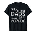 Only Best Dads Get Promoted To Pop T-Shirt - Aesthetic Graphic Men Women - T-Shirt, Sweatshirt, Hoodie