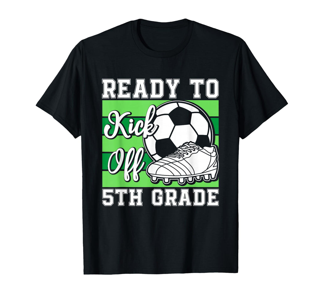 Ready To Kick Off 5Th Grade Soccer T-Shirt - Aesthetic Graphic for Adults - T-Shirt, Sweatshirt, Hoodie