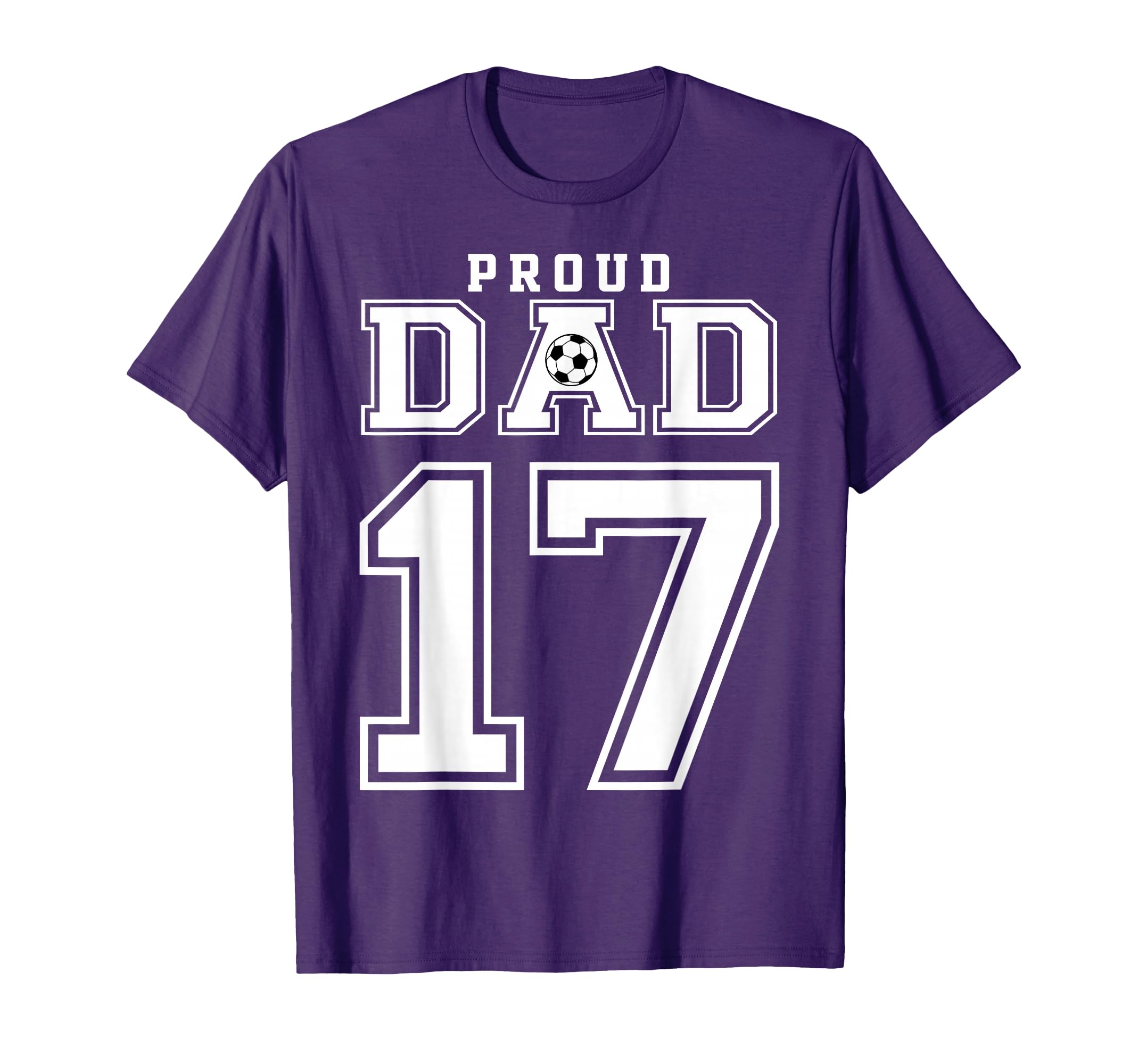 Number 17 Custom Proud Soccer Futbol Dad T-Shirt - Streetwear Style Unisex - T-Shirt, Sweatshirt, Hoodie