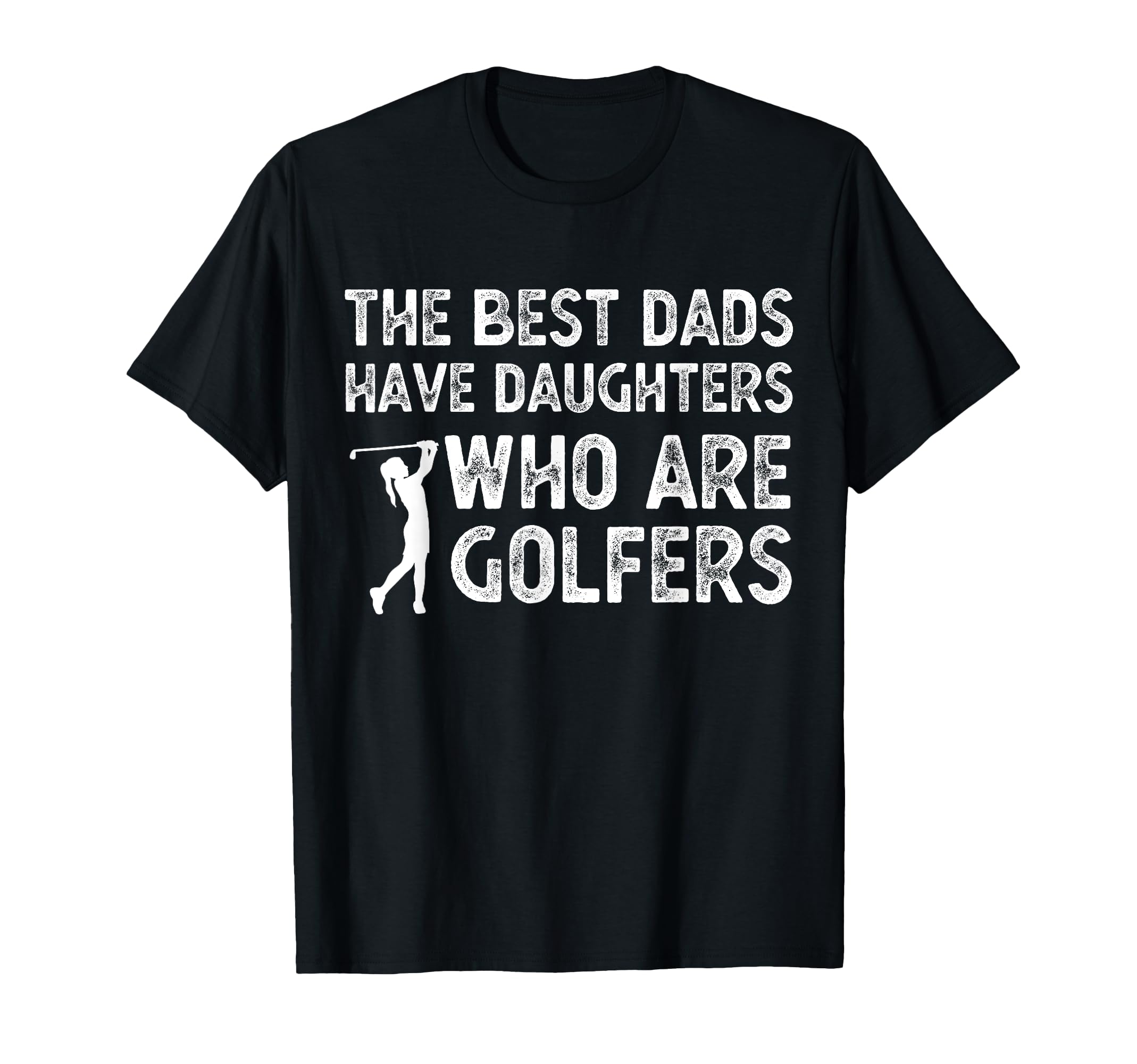 Best Dads Have Daughters Who Are T-Shirt - Fun Novelty Design Unisex - T-Shirt, Sweatshirt, Hoodie