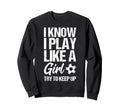 I Know I Play Like Try To Keep Up Sweatshirt - Custom Art Print Unisex - T-Shirt, Sweatshirt, Hoodie