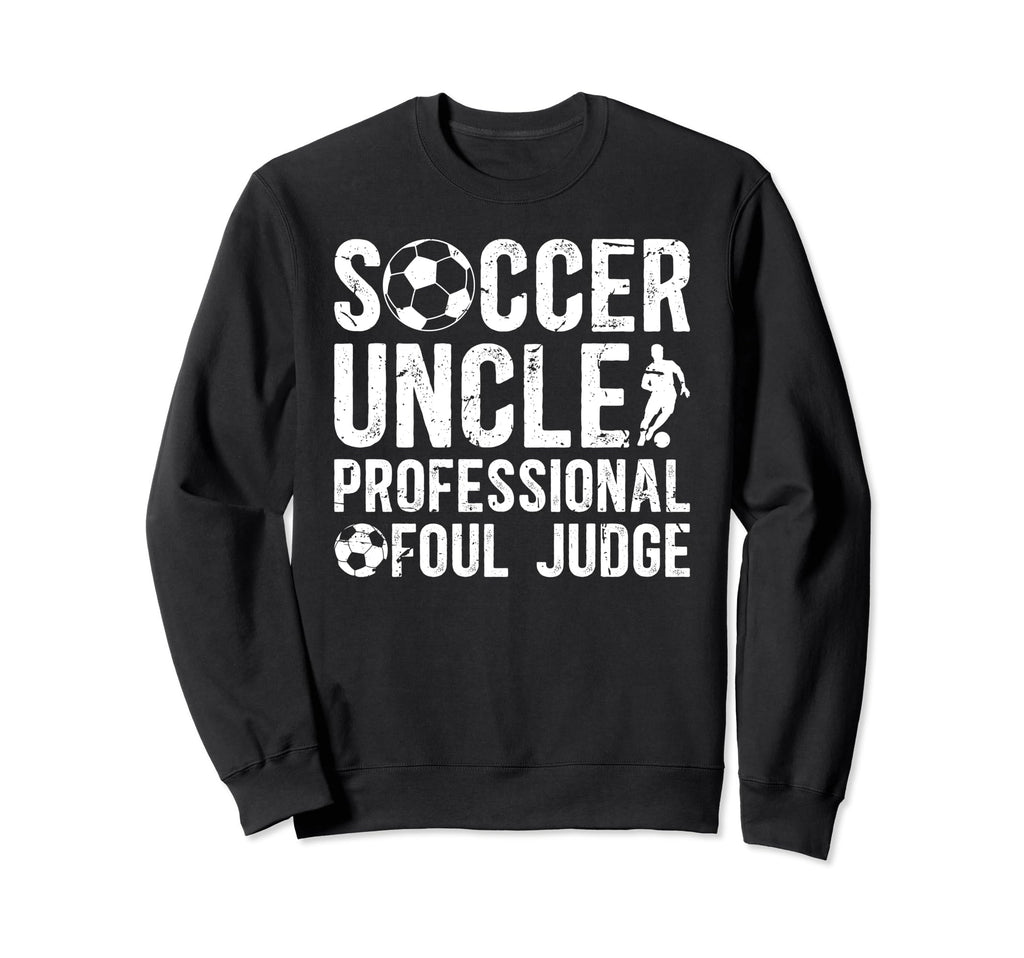 Soccer Uncle Foul Judge Uncle Soccer Sweatshirt - Custom Art Print Unisex - T-Shirt, Sweatshirt, Hoodie