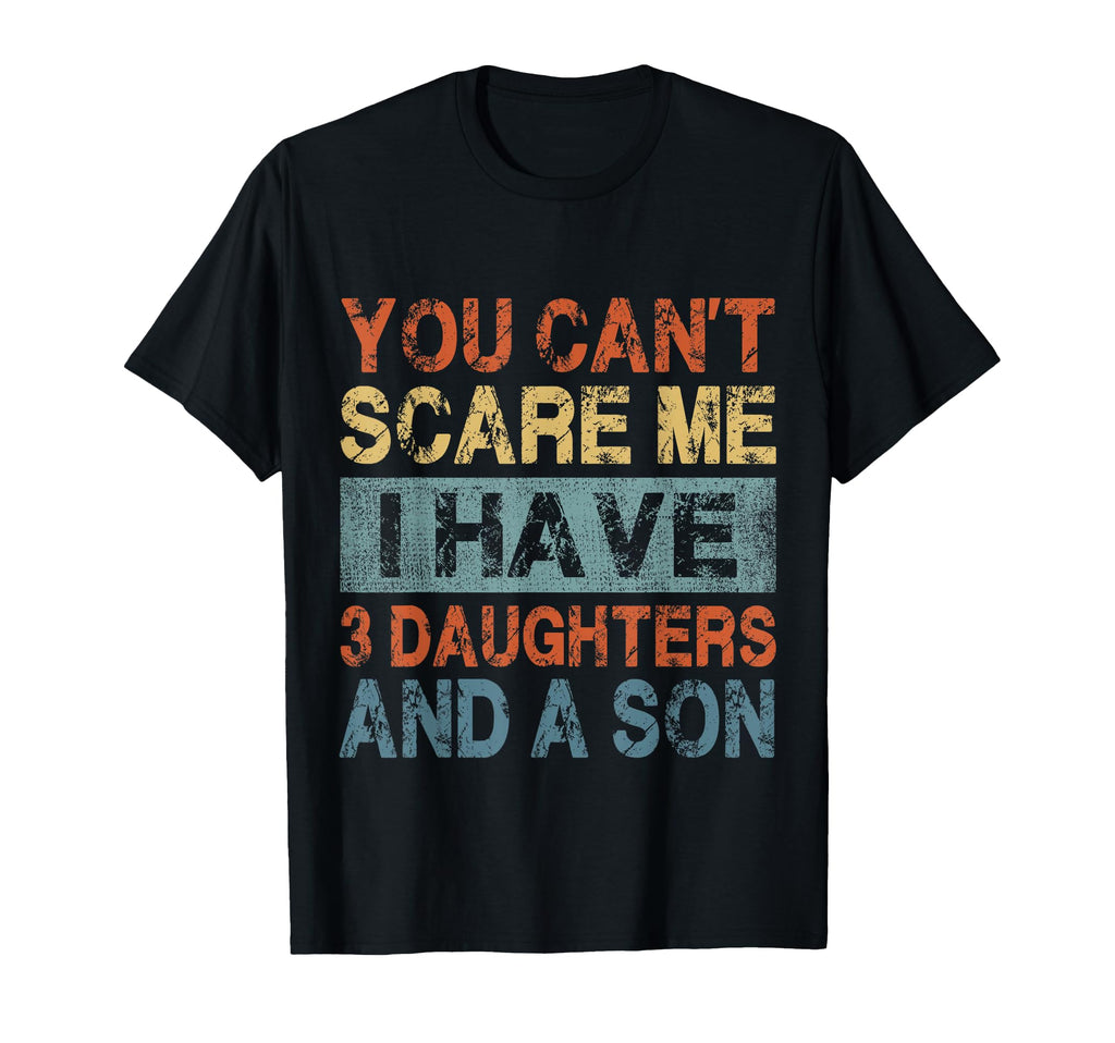 You Cant Scare Me I Have 3 T-Shirt - Casual Everyday Wear Men Women - T-Shirt, Sweatshirt, Hoodie