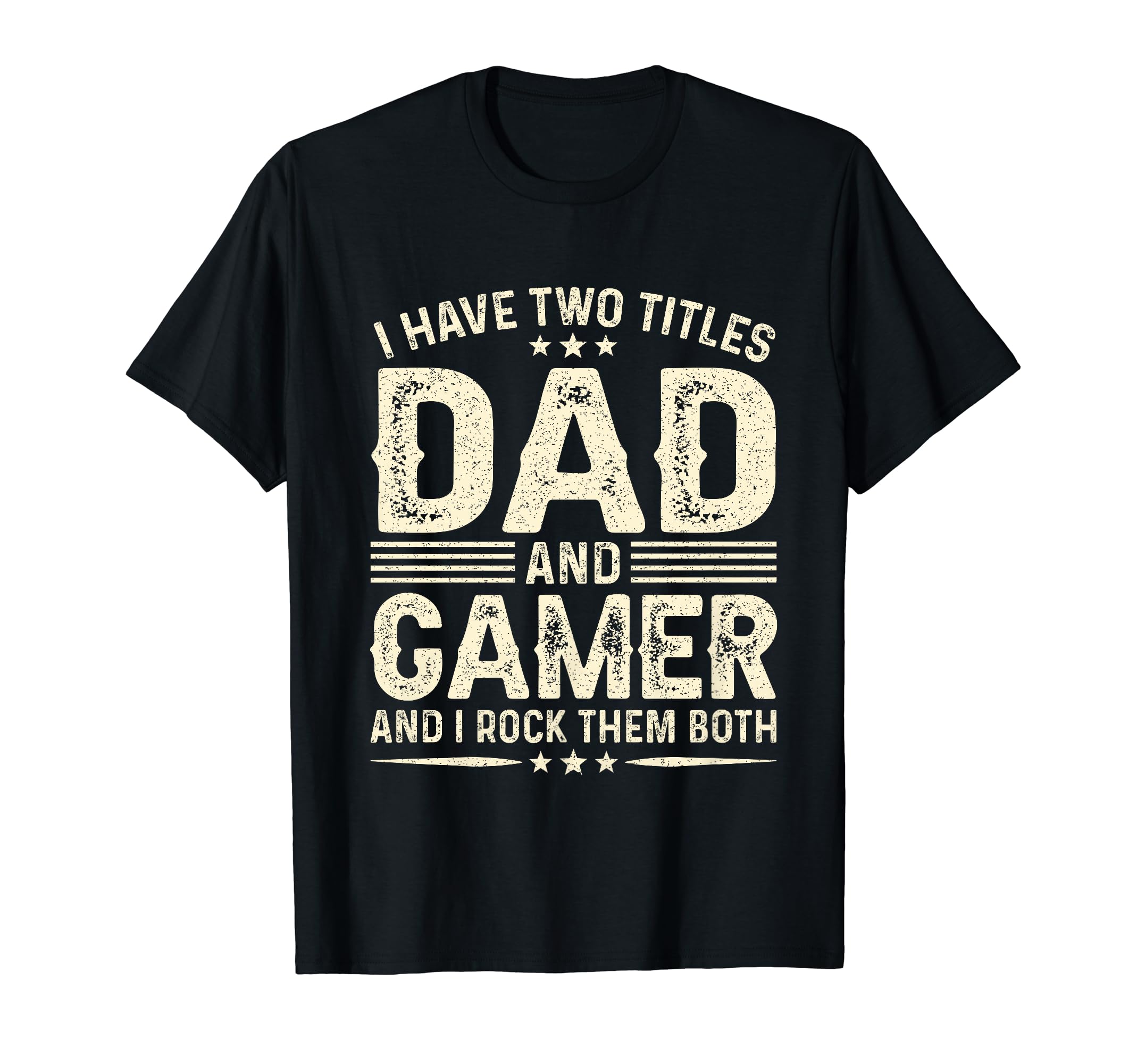 I Have Two Titles Dad And Gamer Funny T-Shirt - Novelty Apparel for Adults - T-Shirt, Sweatshirt, Hoodie