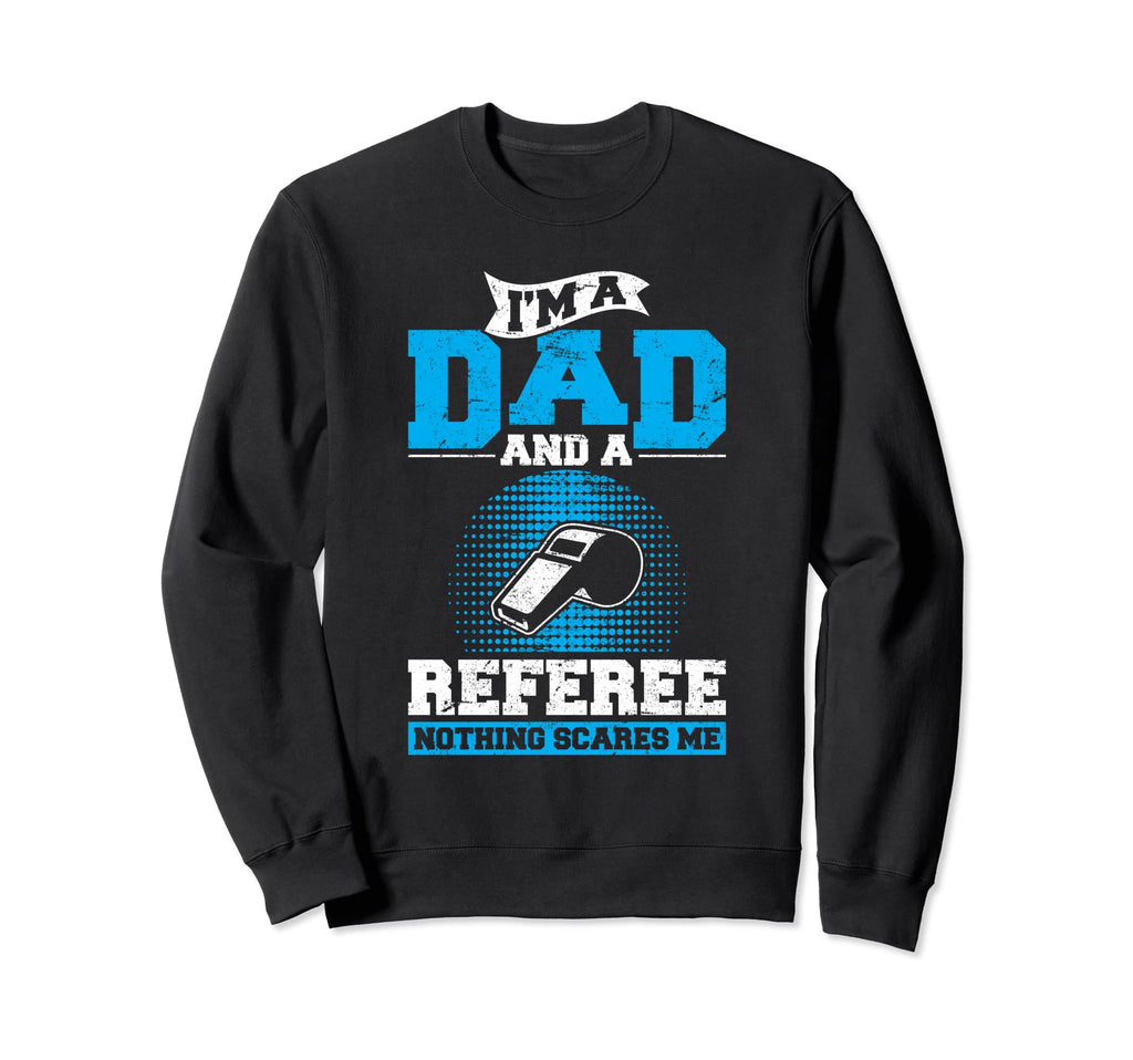 Im Dad And Referee Soccer Dad Ref Father Sweatshirt - Graphic Print Unisex - T-Shirt, Sweatshirt, Hoodie