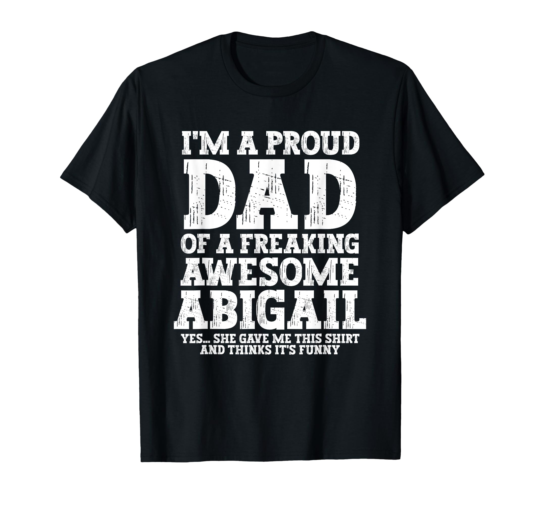 Dad Abigail Personalized Name Funny T-Shirt - Minimalist Print Men Women - T-Shirt, Sweatshirt, Hoodie