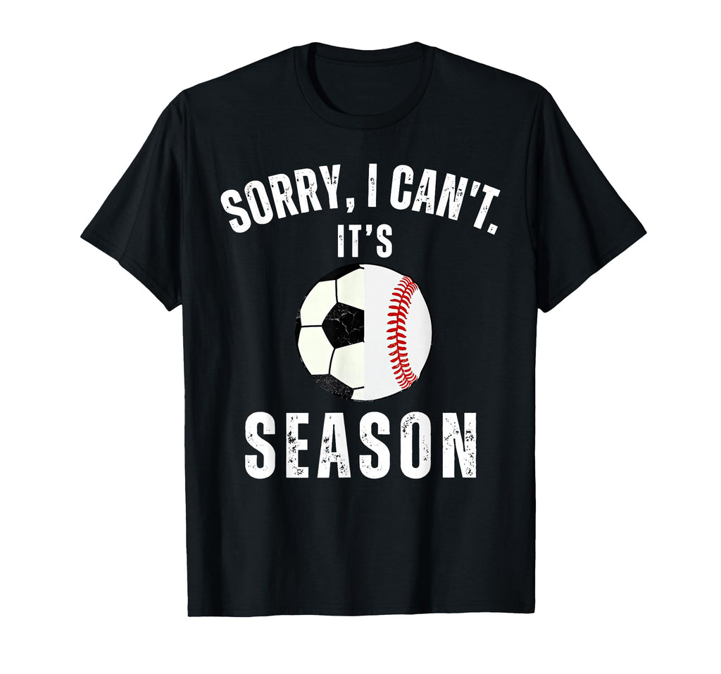 Sorry I Cant Its Soccer And Baseball T-Shirt - Novelty Apparel for Adults - T-Shirt, Sweatshirt, Hoodie