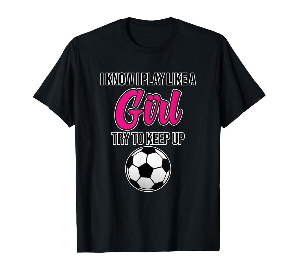 I Know I Play Soccer Like Football T-Shirt - Streetwear Style for Adults - T-Shirt, Sweatshirt, Hoodie