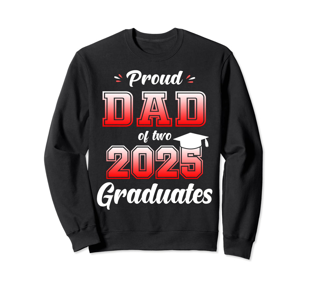 Proud Dad Two 2025 Graduates Twins Sweatshirt - Graphic Print Unisex - T-Shirt, Sweatshirt, Hoodie
