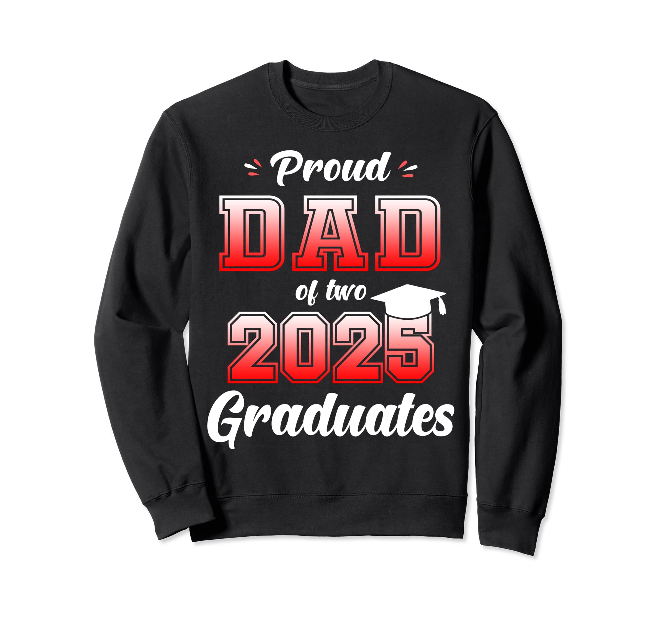 Proud Dad Two 2025 Graduates Twins Sweatshirt - Graphic Print Unisex - T-Shirt, Sweatshirt, Hoodie