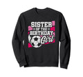 Birthday Sister Soccer Birthday Sweatshirt - Aesthetic Graphic Men Women - T-Shirt, Sweatshirt, Hoodie