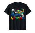 My Brother Is Awesome Autism Awareness T-Shirt - Novelty Apparel Men Women - T-Shirt, Sweatshirt, Hoodie