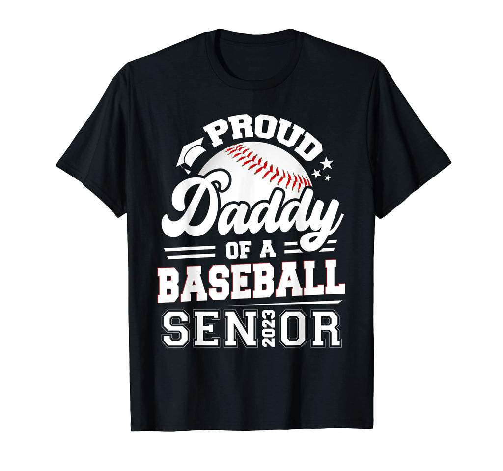 Proud Daddy Baseball Senior 2023 T-Shirt - Casual Everyday Wear for Adults - T-Shirt, Sweatshirt, Hoodie
