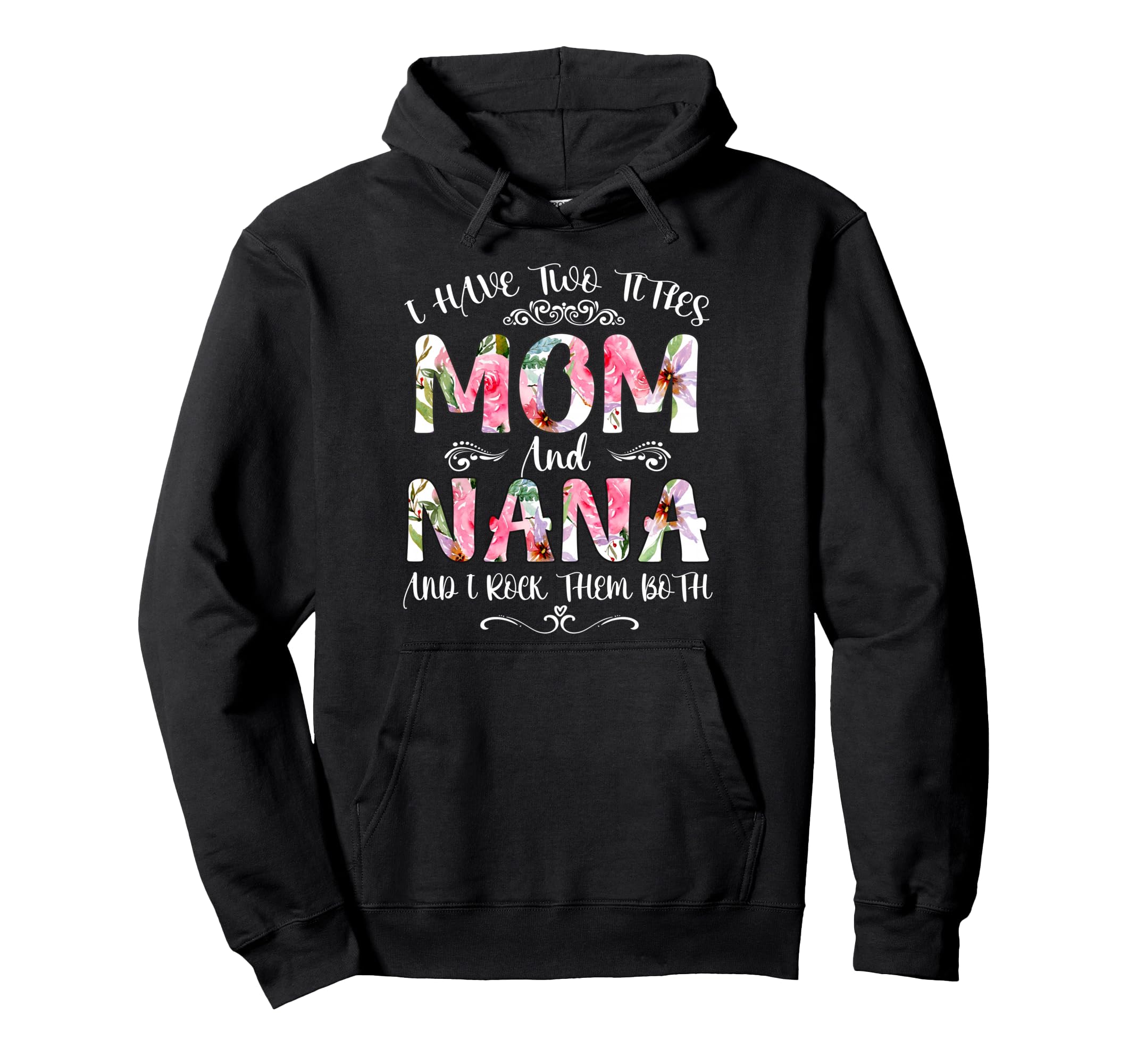 I Have Two Titles Mom And Nanna Funny Hoodie - Unique Graphic for Adults - T-Shirt, Sweatshirt, Hoodie