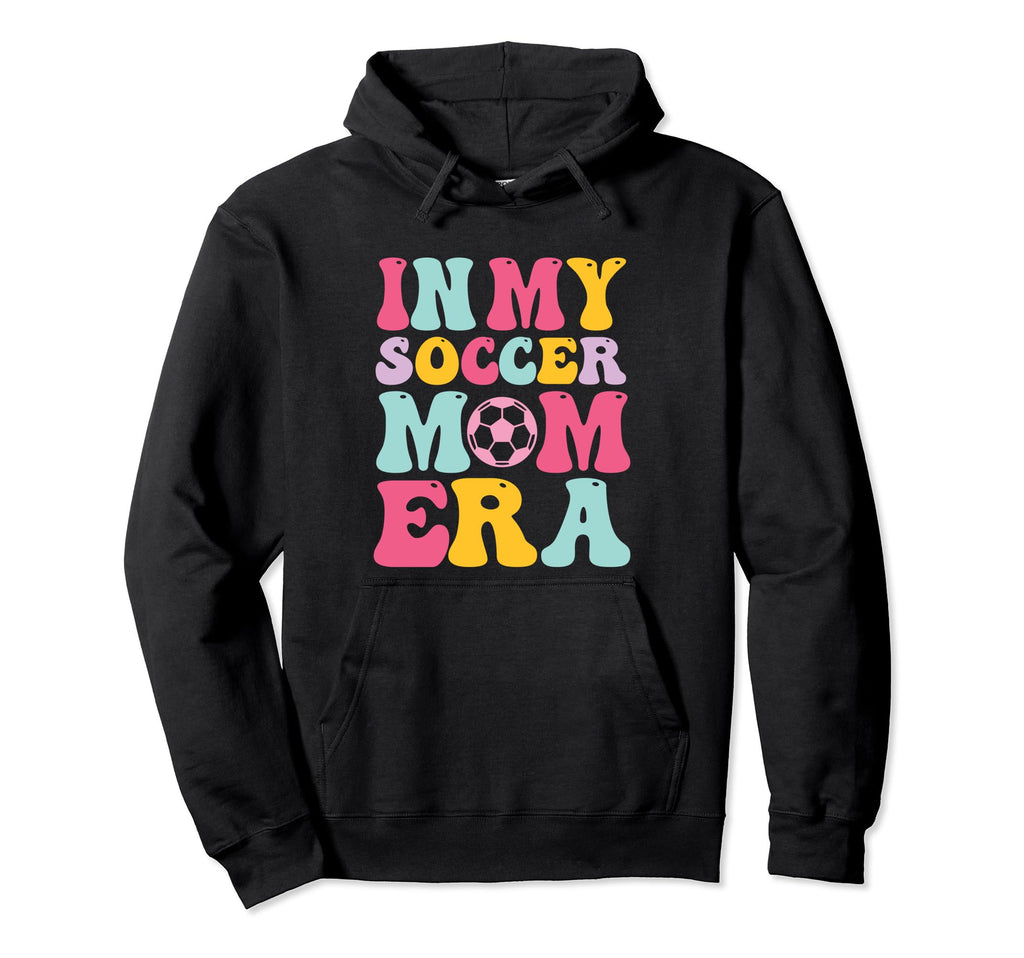 My Soccer Mom Era Mom Life Soccer Sport Hoodie - Novelty Apparel Men Women - T-Shirt, Sweatshirt, Hoodie