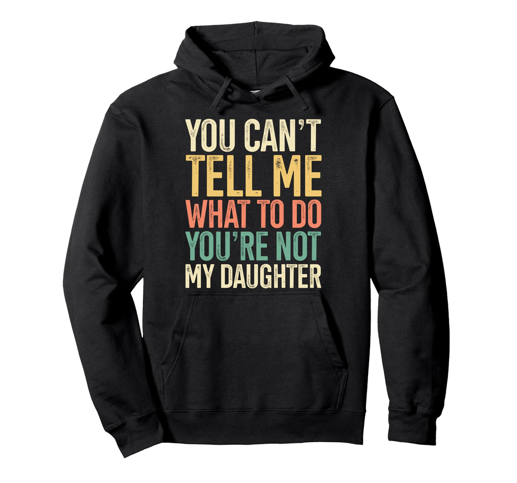 Youre Not My Daughter Gift Dads Themed Hoodie - Graphic Print for Adults - T-Shirt, Sweatshirt, Hoodie