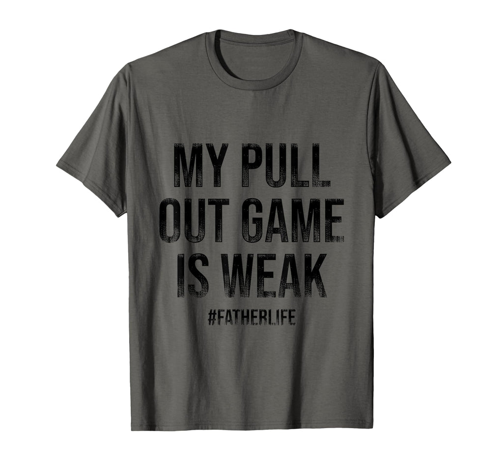 All Tees My Pull Out Game Is Weak T-Shirt - Novelty Apparel for Adults - T-Shirt, Sweatshirt, Hoodie