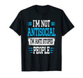 Funny Im Not Antisocial Im Anti Stupid T-Shirt - Minimalist Print Unisex - T-Shirt, Sweatshirt, Hoodie