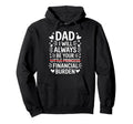 Dad I Will Always Be Your Financial Burden Hoodie - Graphic Print Unisex - T-Shirt, Sweatshirt, Hoodie